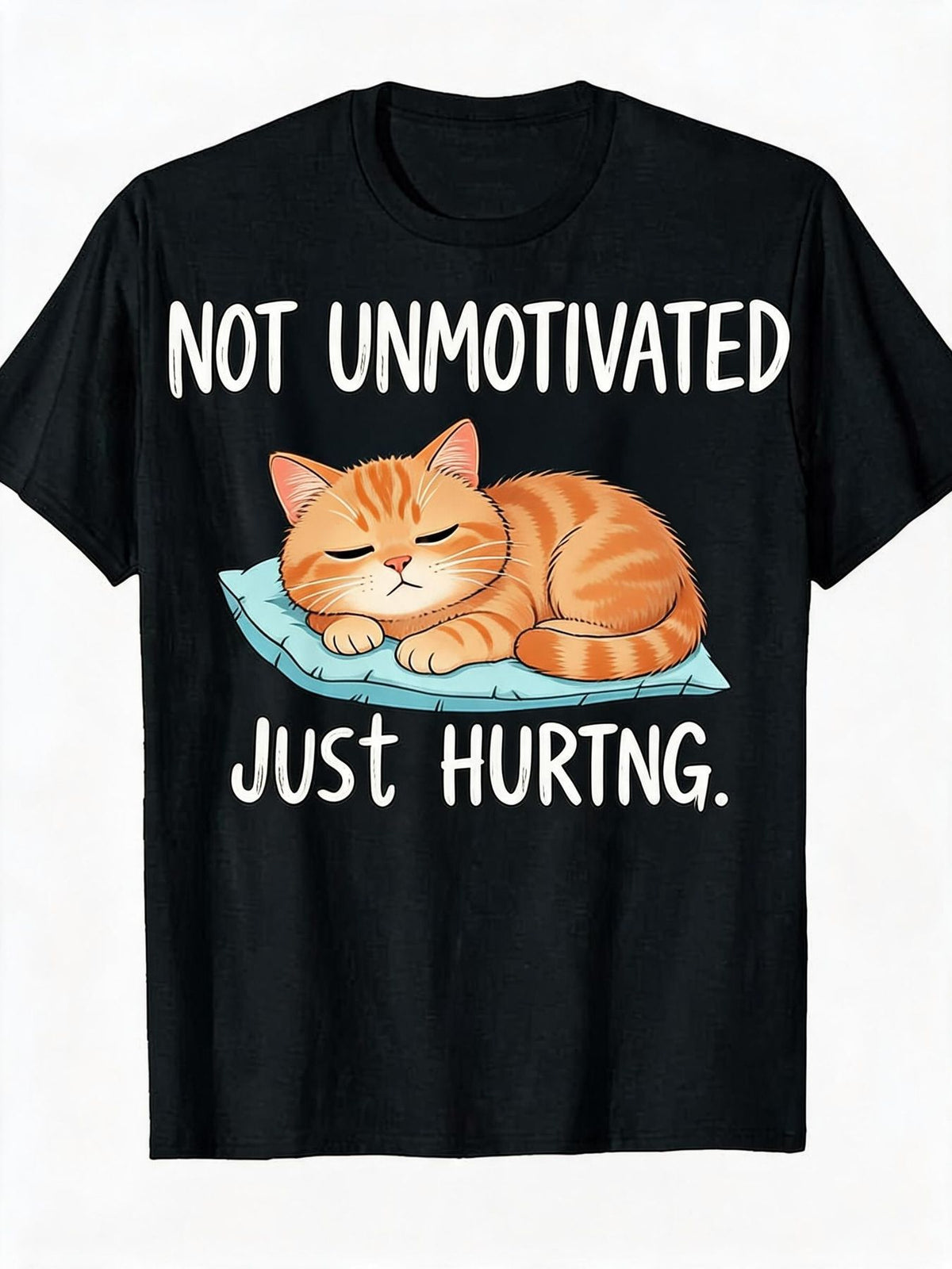 Black Casual Graphic T-Shirt Funny Cat Quote Not Unmotivated Just Hurting Sleepy Orange Cat Tee