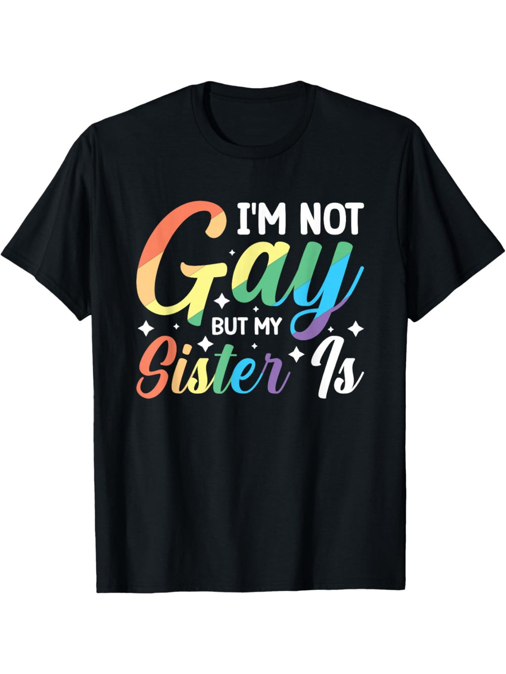 Im Not Gay But My Sister Is T-Shirt