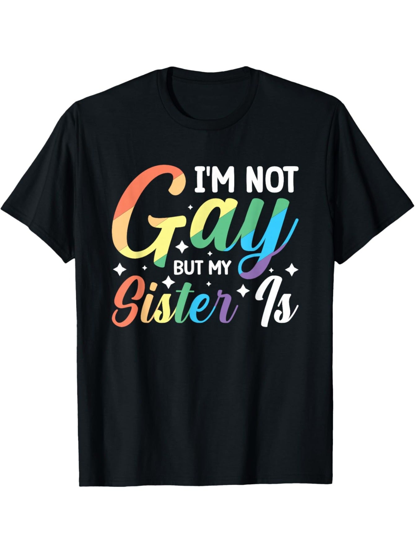 Im Not Gay But My Sister Is T-Shirt