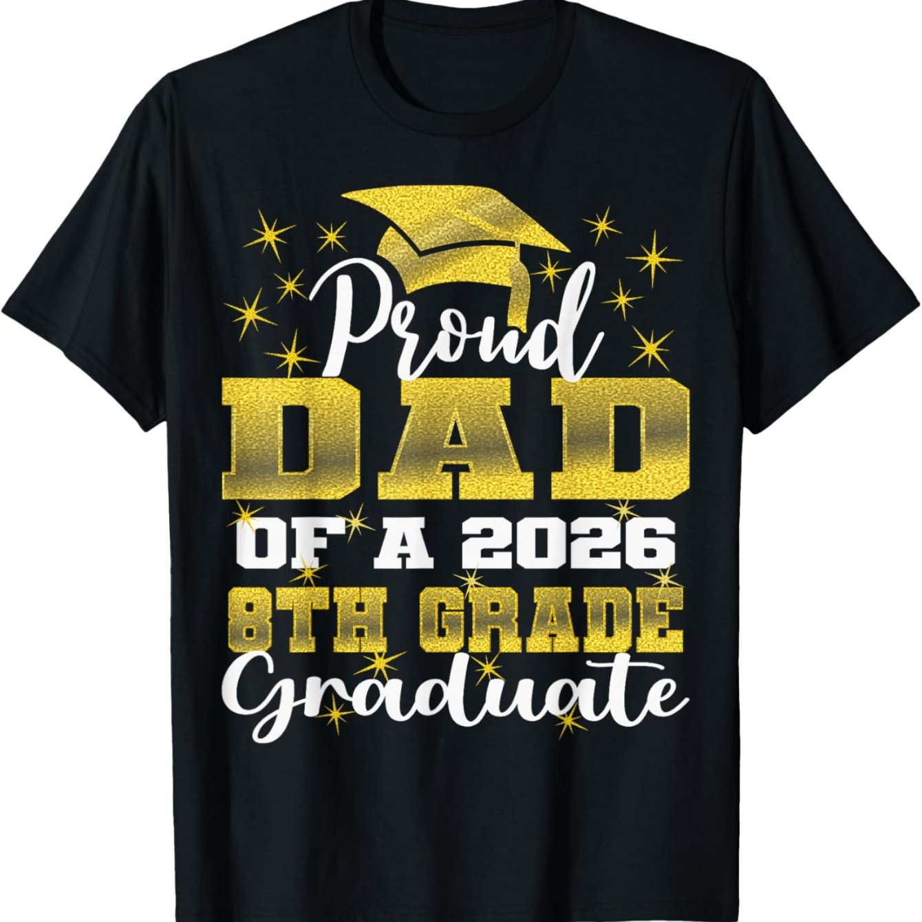 Proud Dad of 8th Grade Graduate 2026 Graduation T-Shirt