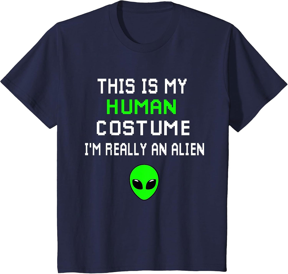 Weird Funny This is My Human Costume I'm Really an Alien T-Shirt