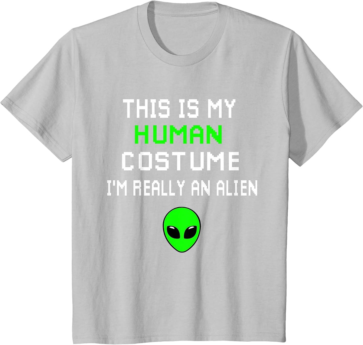 Weird Funny This is My Human Costume I'm Really an Alien T-Shirt