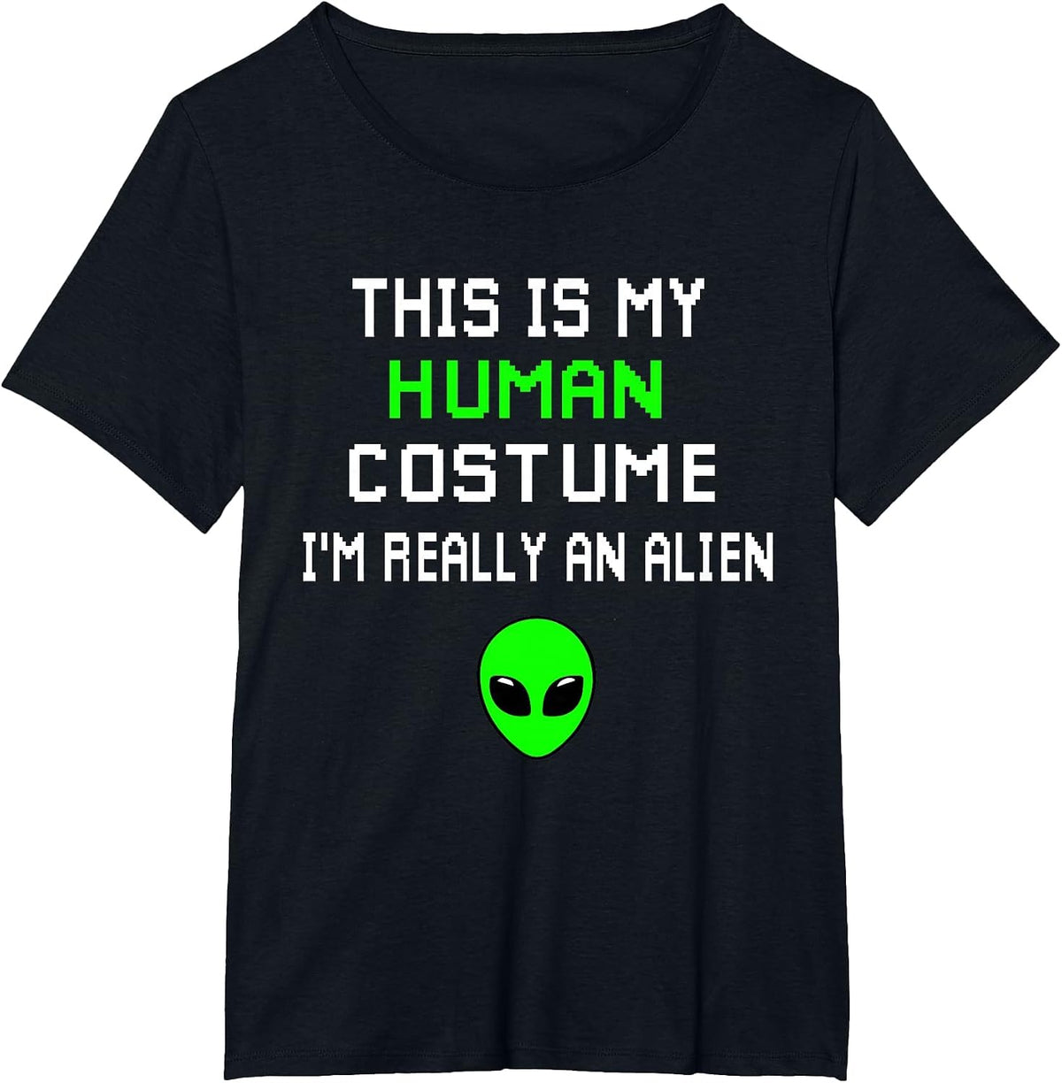 Weird Funny This is My Human Costume I'm Really an Alien T-Shirt
