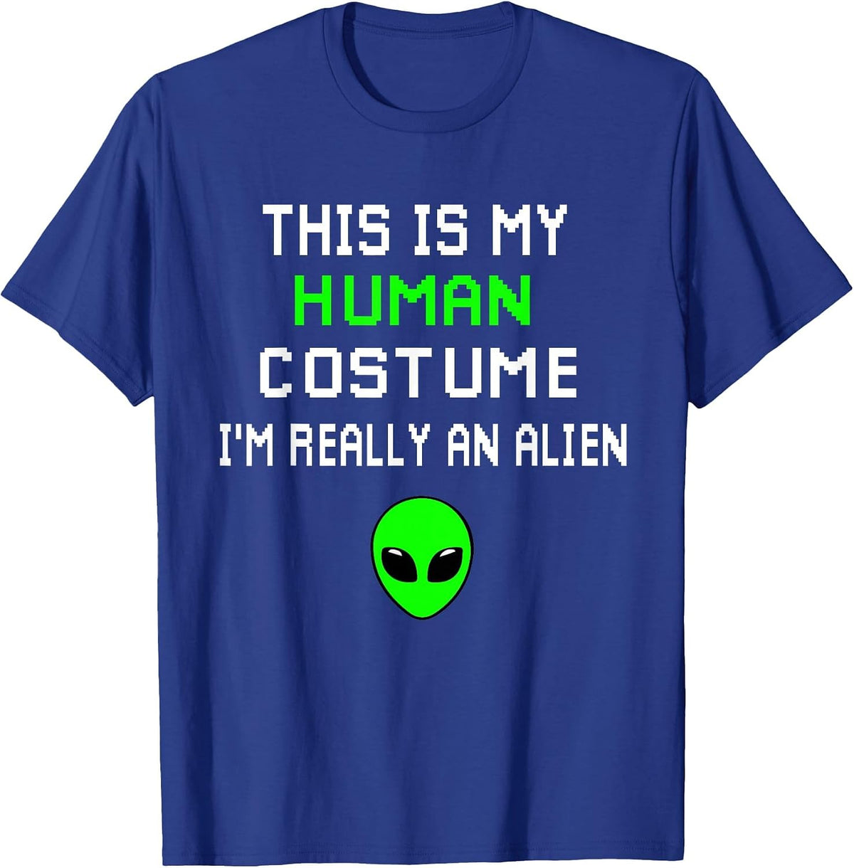 Weird Funny This is My Human Costume I'm Really an Alien T-Shirt