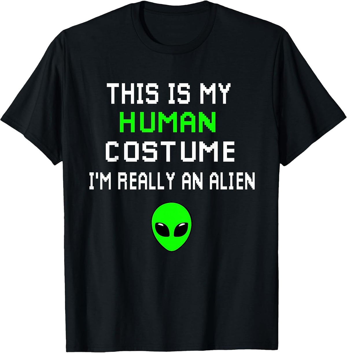 Weird Funny This is My Human Costume I'm Really an Alien T-Shirt