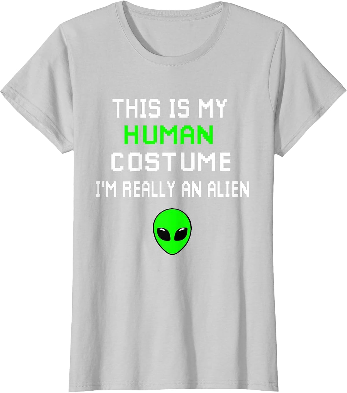 Weird Funny This is My Human Costume I'm Really an Alien T-Shirt