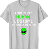 Weird Funny This is My Human Costume I'm Really an Alien T-Shirt