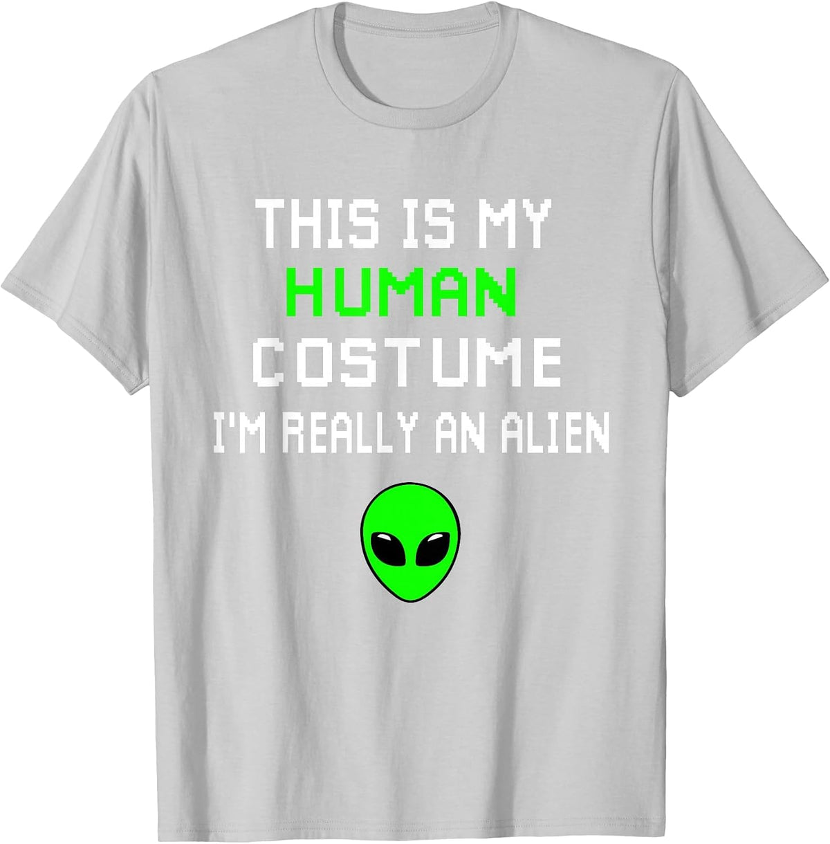 Weird Funny This is My Human Costume I'm Really an Alien T-Shirt