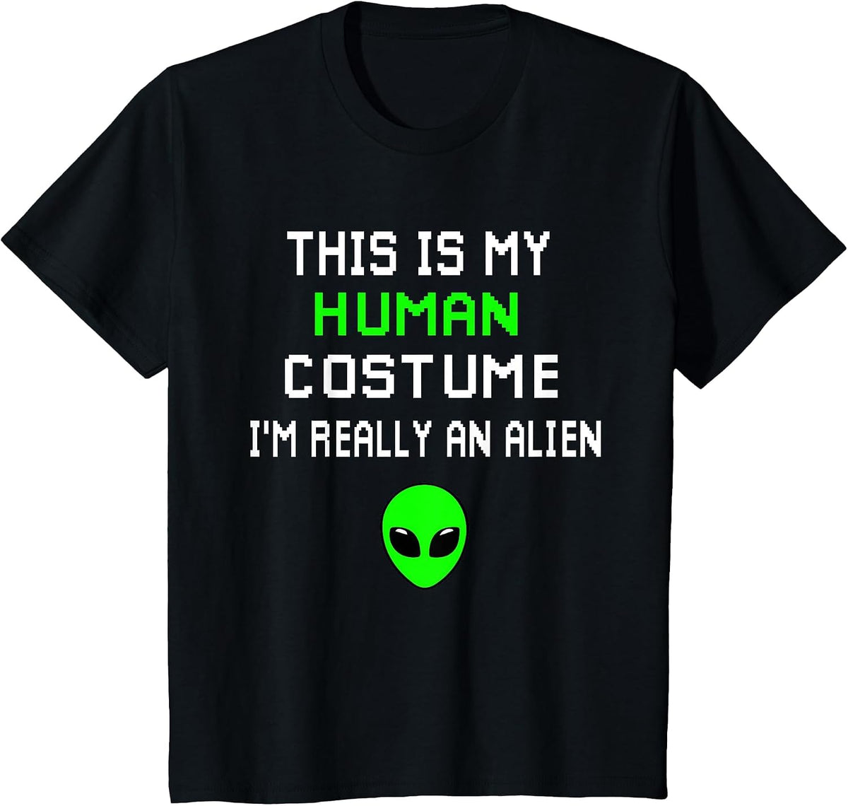 Weird Funny This is My Human Costume I'm Really an Alien T-Shirt