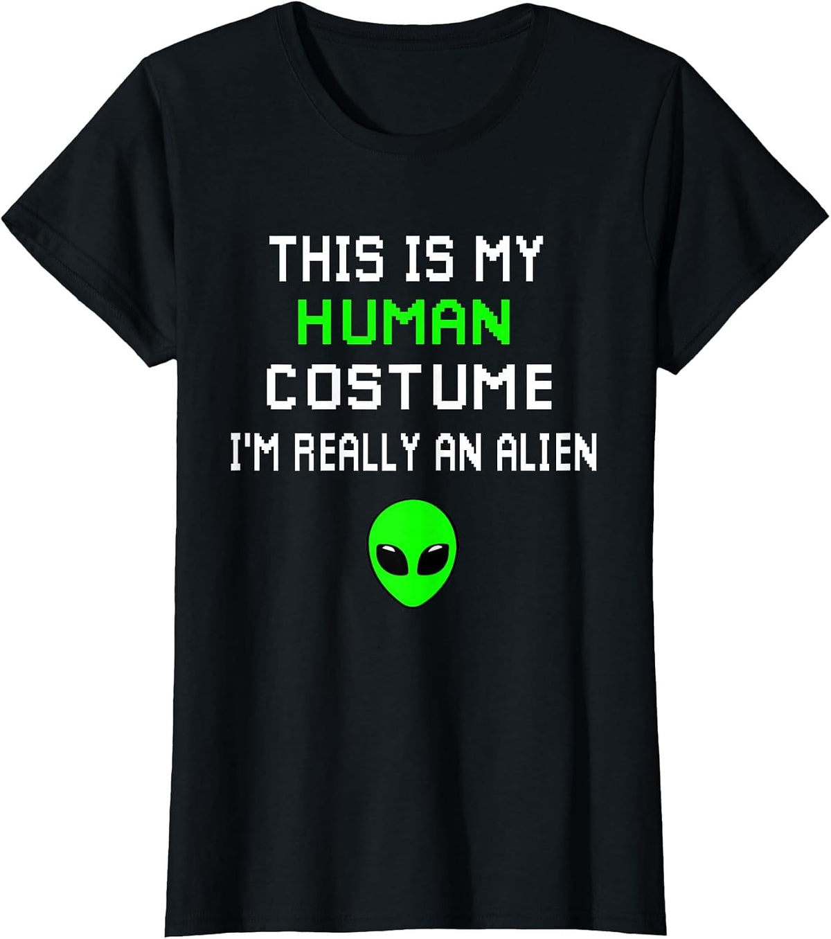 Weird Funny This is My Human Costume I'm Really an Alien T-Shirt