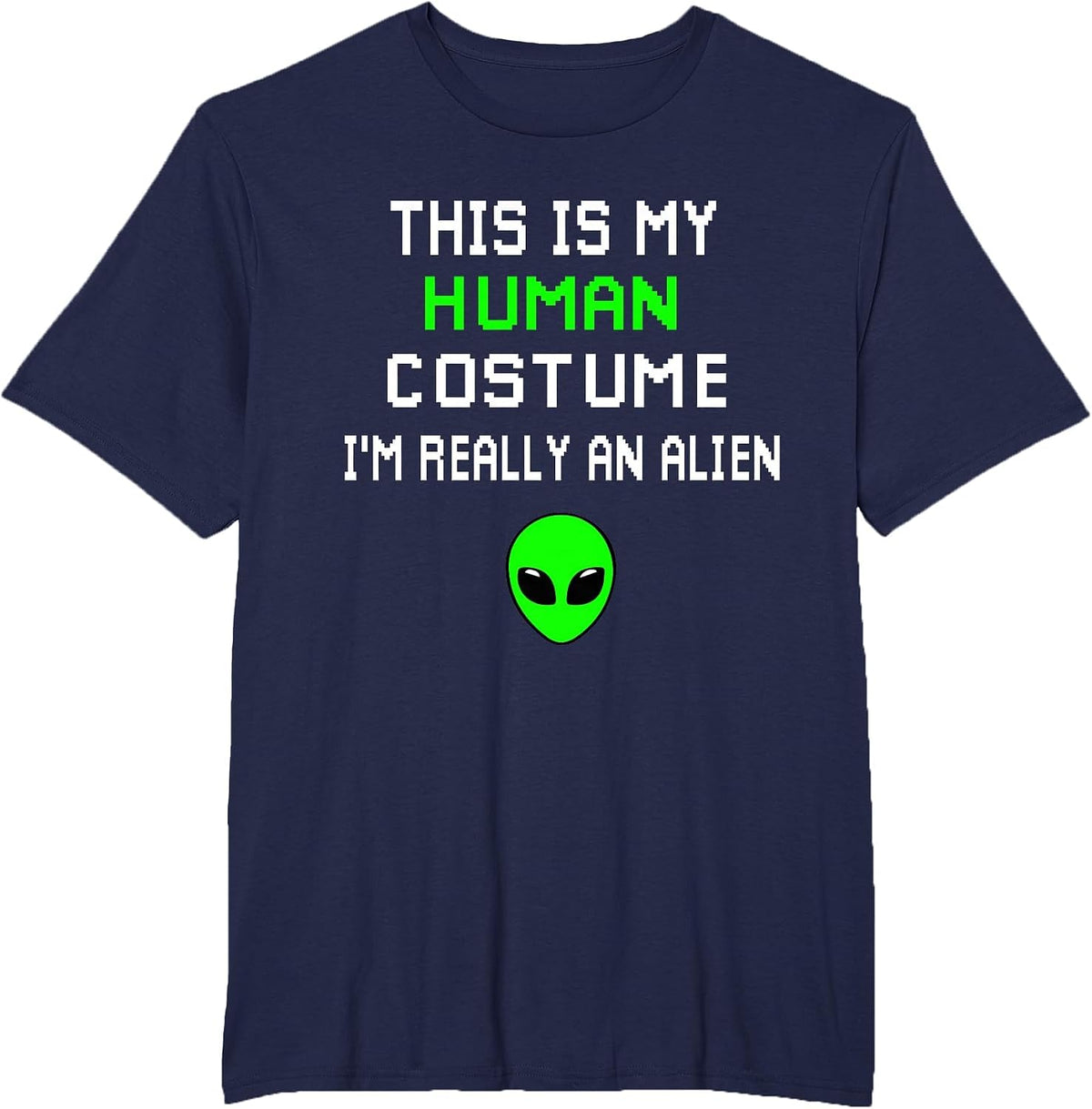 Weird Funny This is My Human Costume I'm Really an Alien T-Shirt
