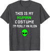 Weird Funny This is My Human Costume I'm Really an Alien T-Shirt