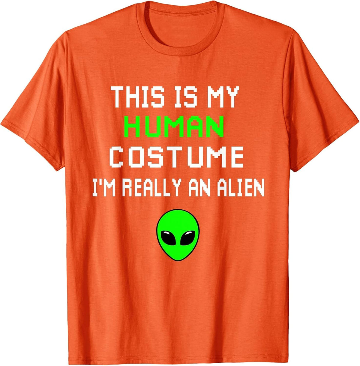 Weird Funny This is My Human Costume I'm Really an Alien T-Shirt