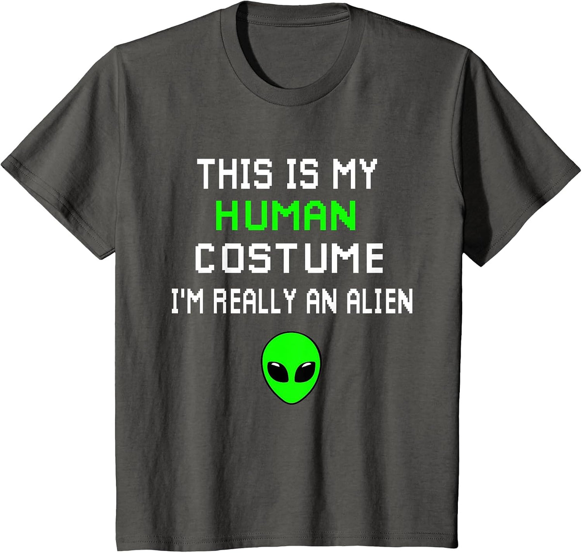 Weird Funny This is My Human Costume I'm Really an Alien T-Shirt