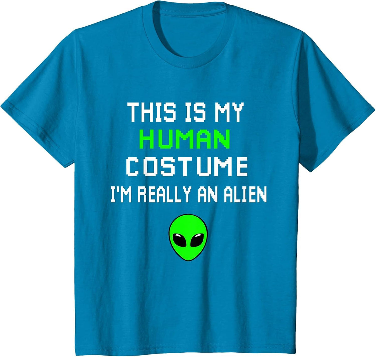 Weird Funny This is My Human Costume I'm Really an Alien T-Shirt