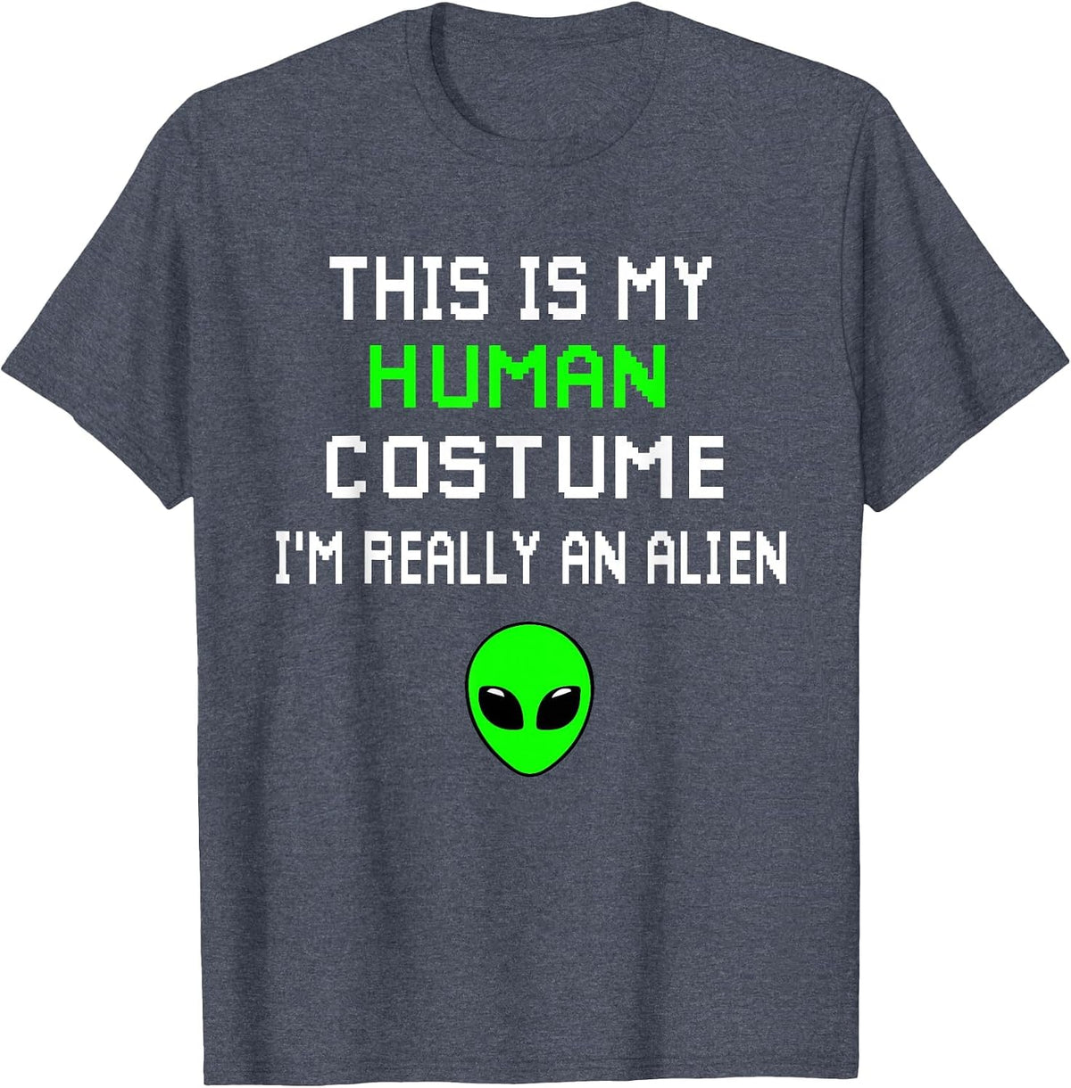 Weird Funny This is My Human Costume I'm Really an Alien T-Shirt