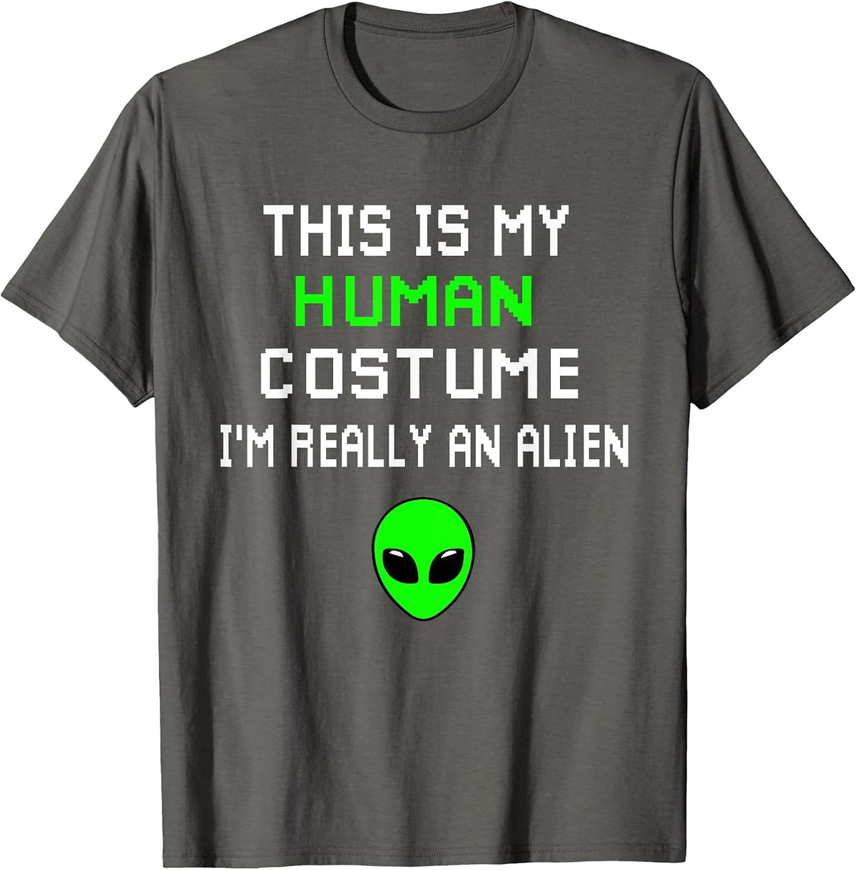 Weird Funny This is My Human Costume I'm Really an Alien T-Shirt
