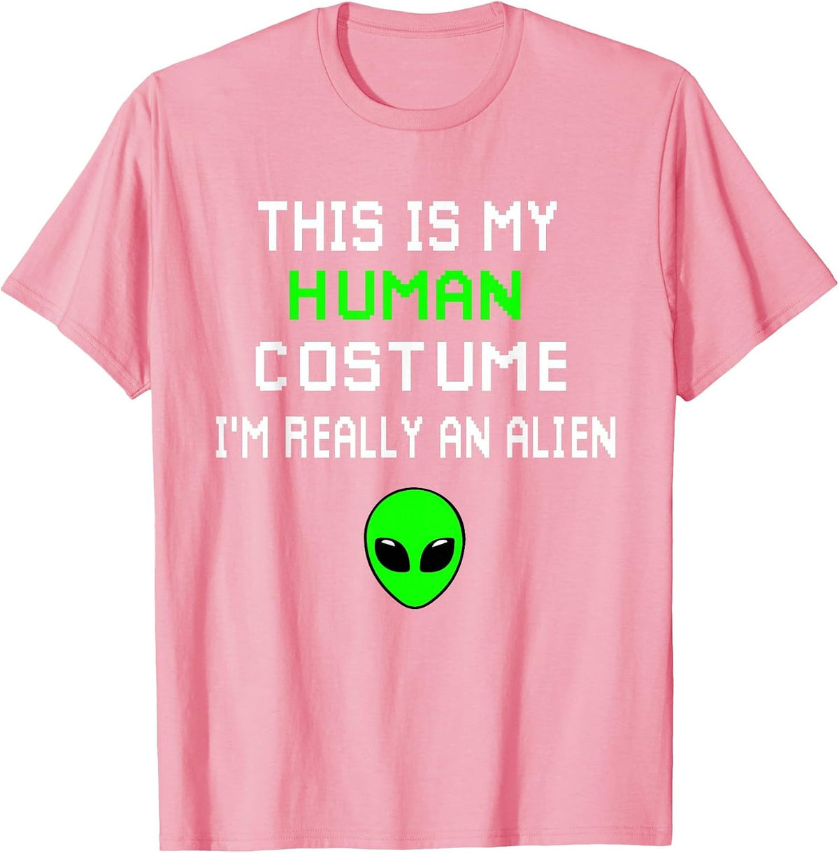 Weird Funny This is My Human Costume I'm Really an Alien T-Shirt