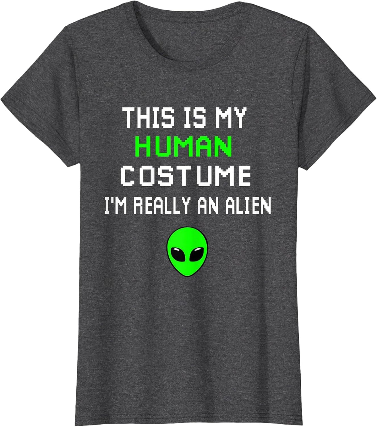 Weird Funny This is My Human Costume I'm Really an Alien T-Shirt