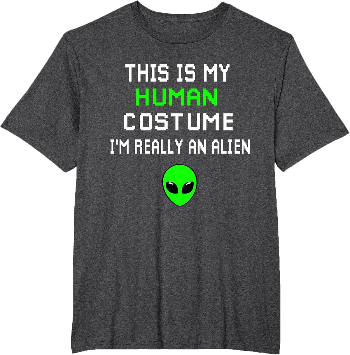 Weird Funny This is My Human Costume I'm Really an Alien T-Shirt