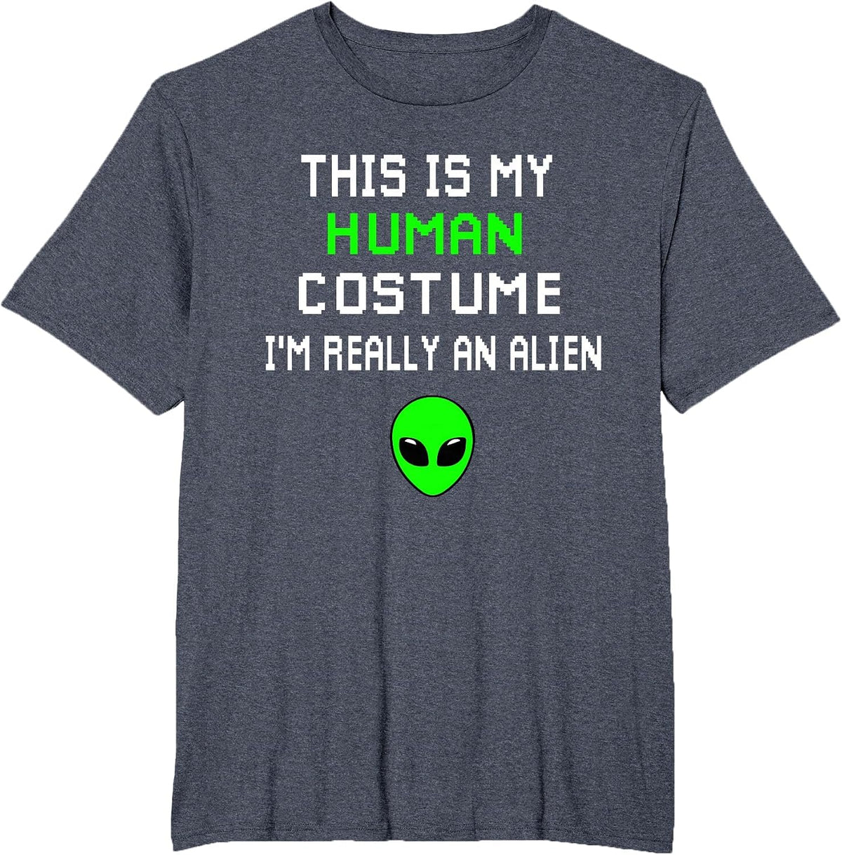 Weird Funny This is My Human Costume I'm Really an Alien T-Shirt