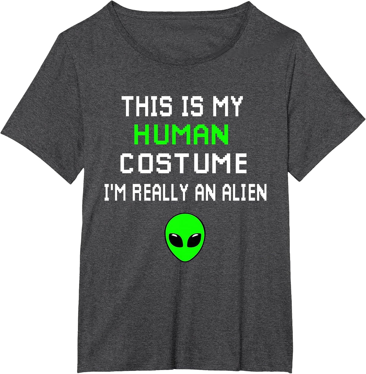 Weird Funny This is My Human Costume I'm Really an Alien T-Shirt
