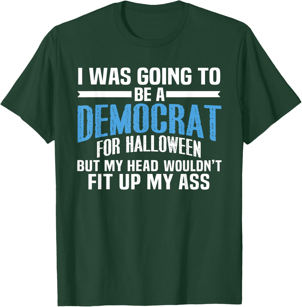 I was Going to Be A Democrat for Halloween Political T-Shirt T-Shirt