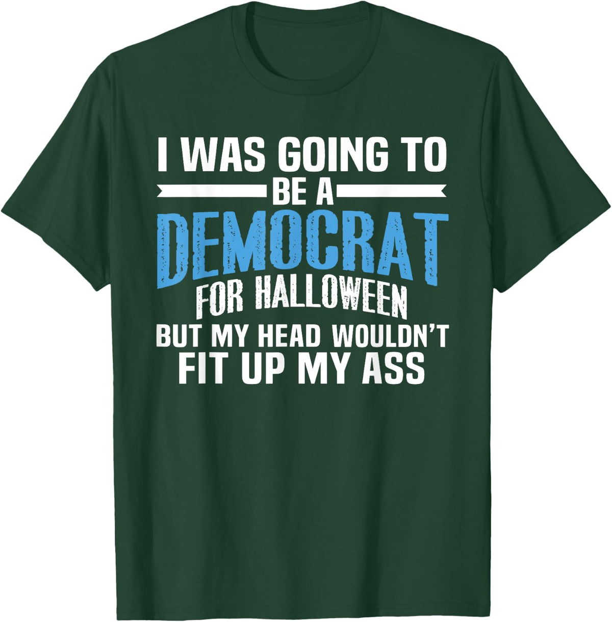 I was Going to Be A Democrat for Halloween Political T-Shirt T-Shirt