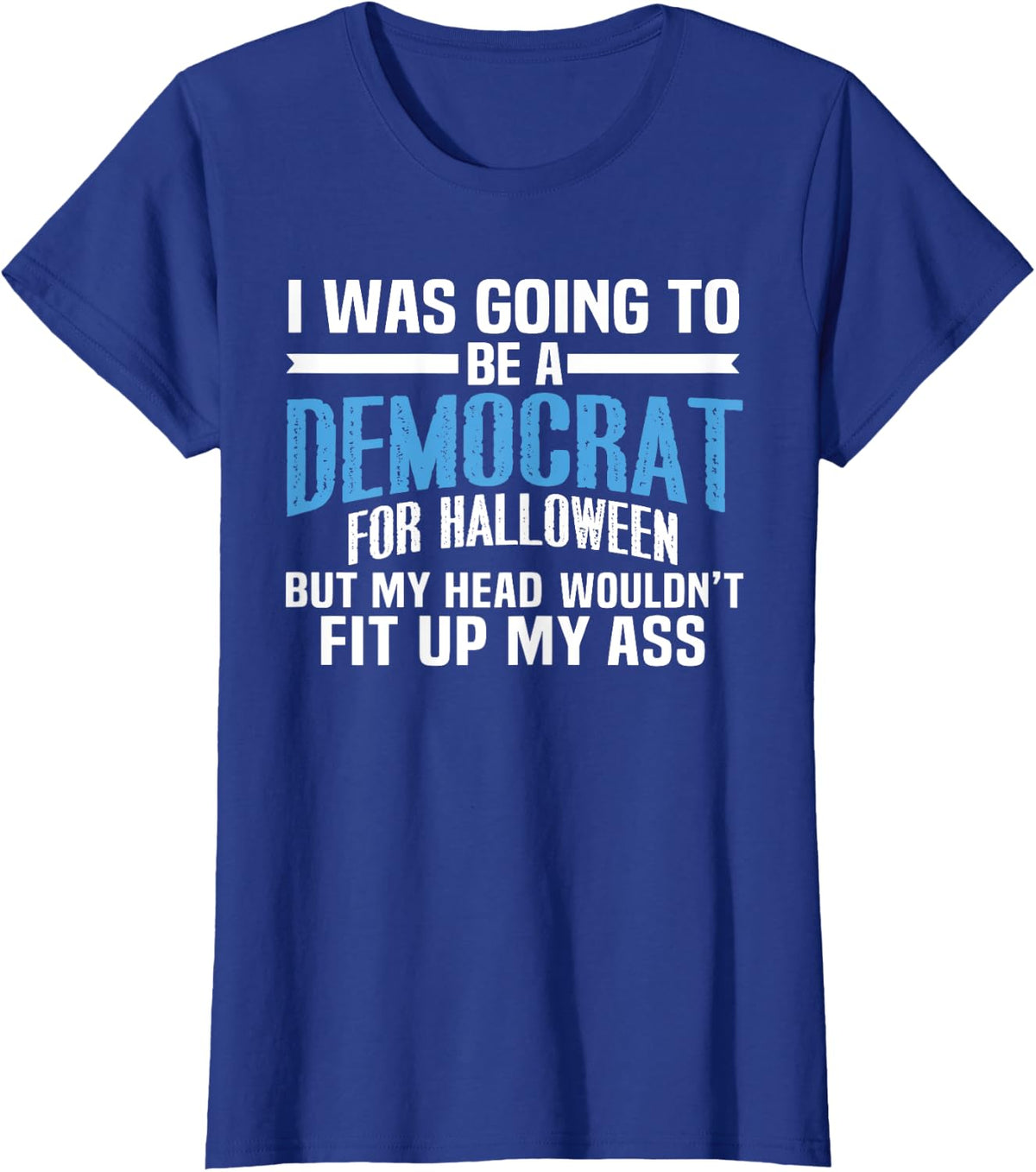 I was Going to Be A Democrat for Halloween Political T-Shirt T-Shirt