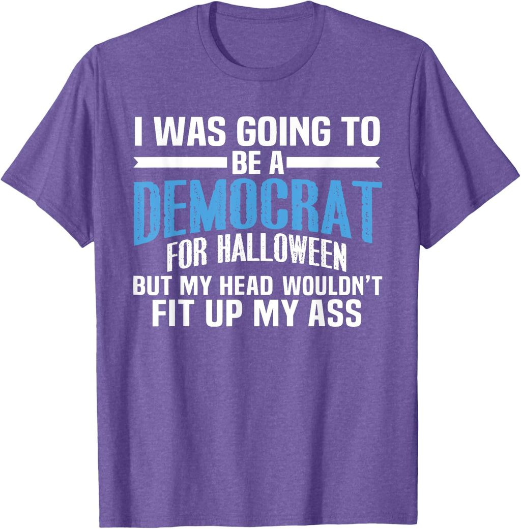 I was Going to Be A Democrat for Halloween Political T-Shirt T-Shirt