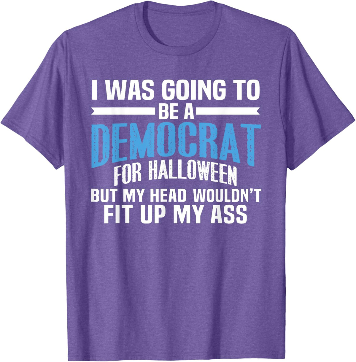 I was Going to Be A Democrat for Halloween Political T-Shirt T-Shirt