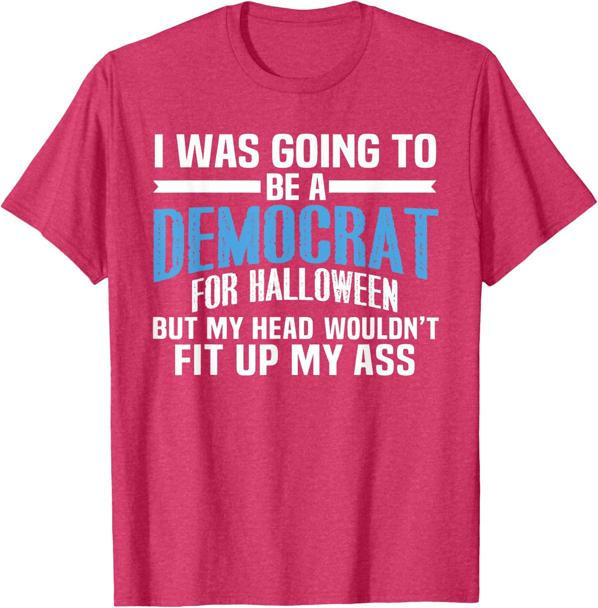 I was Going to Be A Democrat for Halloween Political T-Shirt T-Shirt