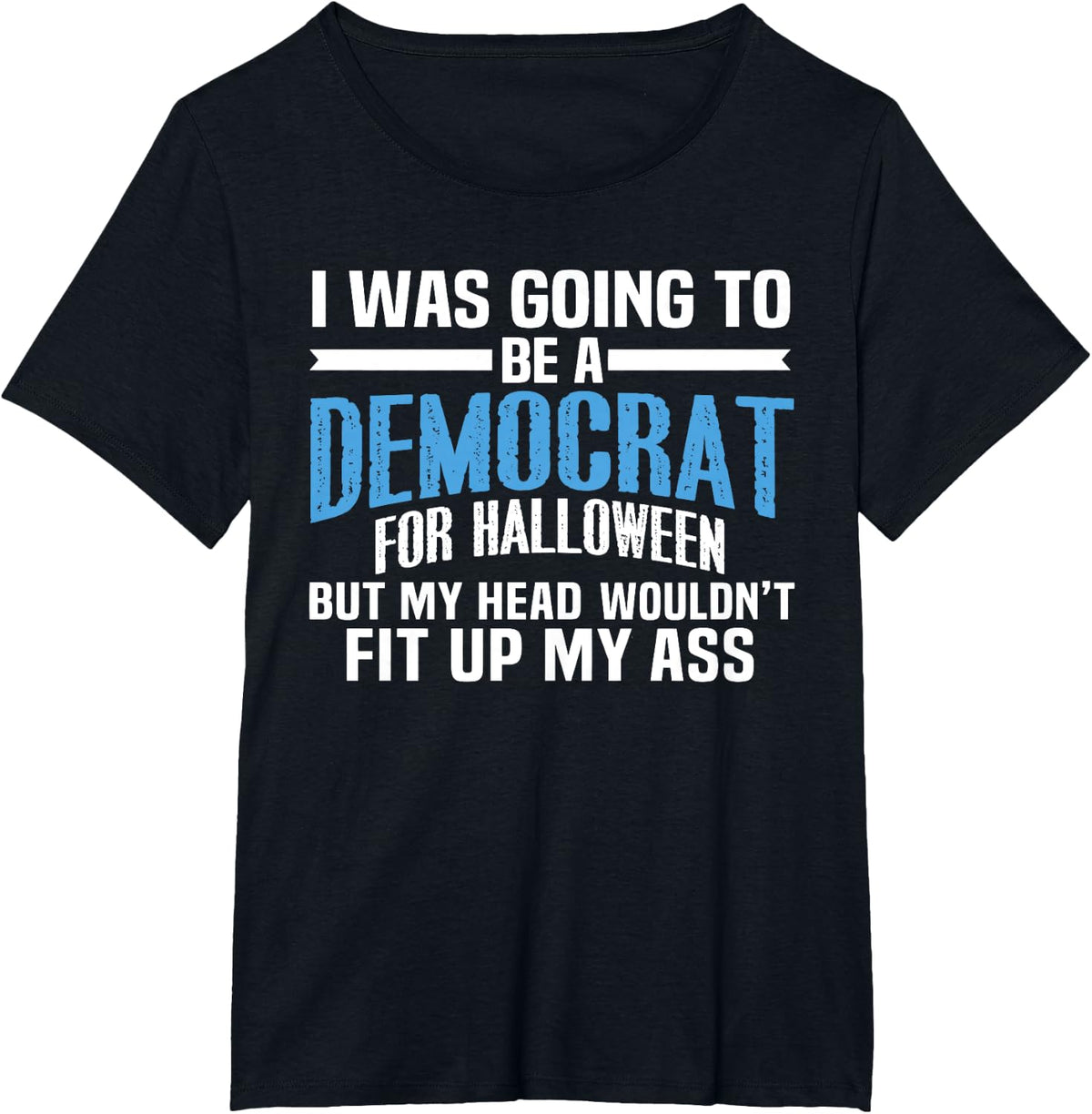 I was Going to Be A Democrat for Halloween Political T-Shirt T-Shirt