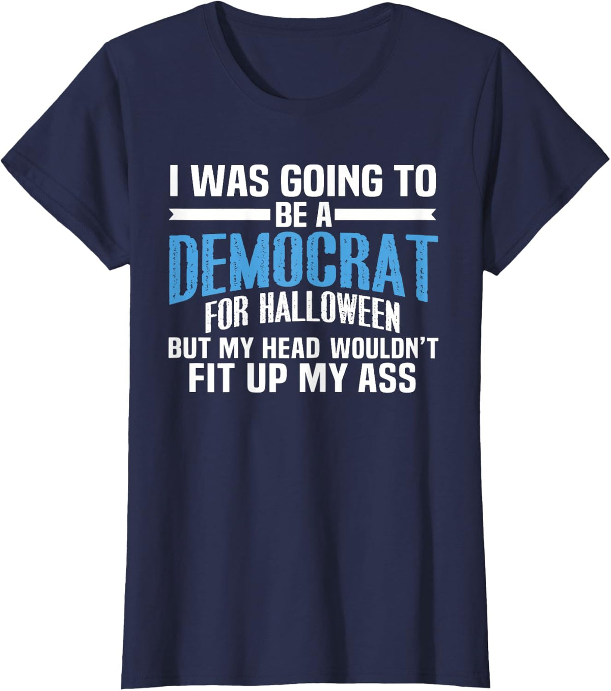 I was Going to Be A Democrat for Halloween Political T-Shirt T-Shirt