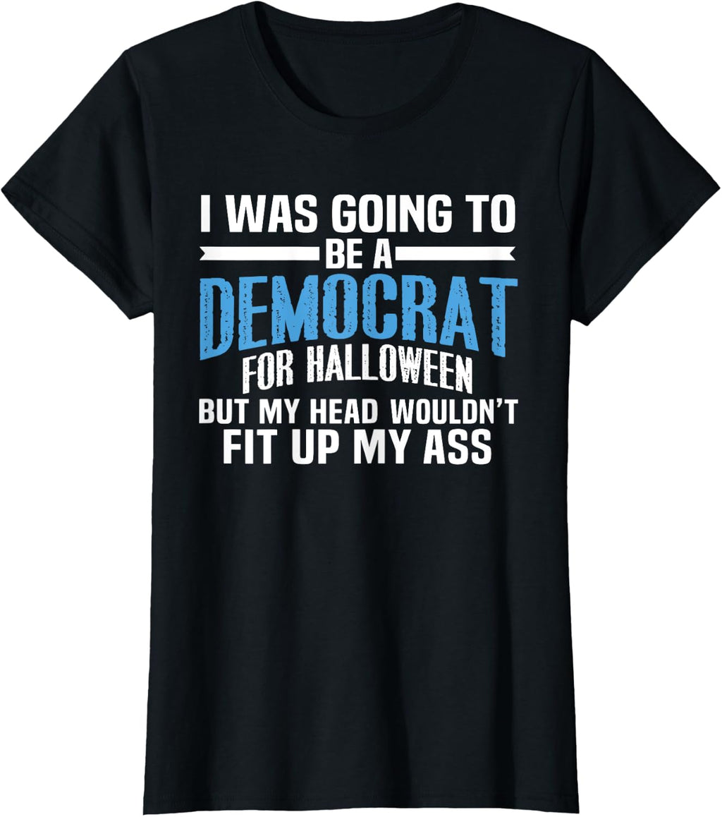 I was Going to Be A Democrat for Halloween Political T-Shirt T-Shirt