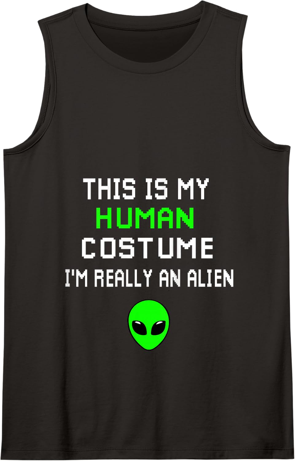 Weird Funny This is My Human Costume I'm Really An Alien Tank Top