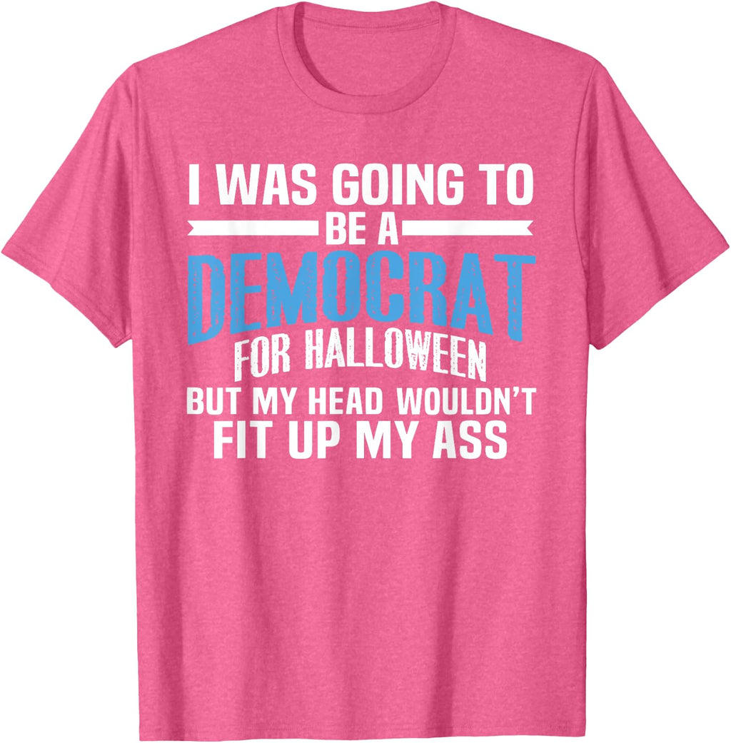 I was Going to Be A Democrat for Halloween Political T-Shirt T-Shirt