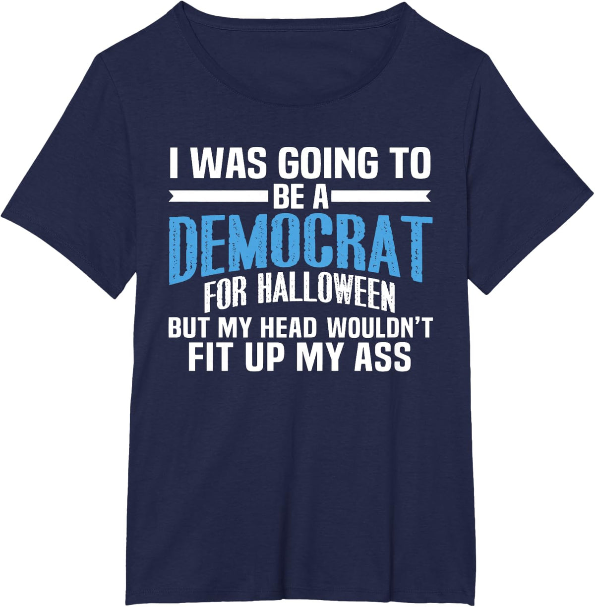 I was Going to Be A Democrat for Halloween Political T-Shirt T-Shirt