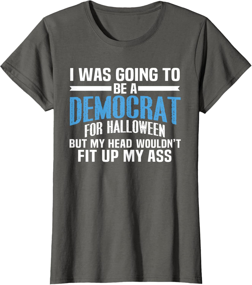 I was Going to Be A Democrat for Halloween Political T-Shirt T-Shirt