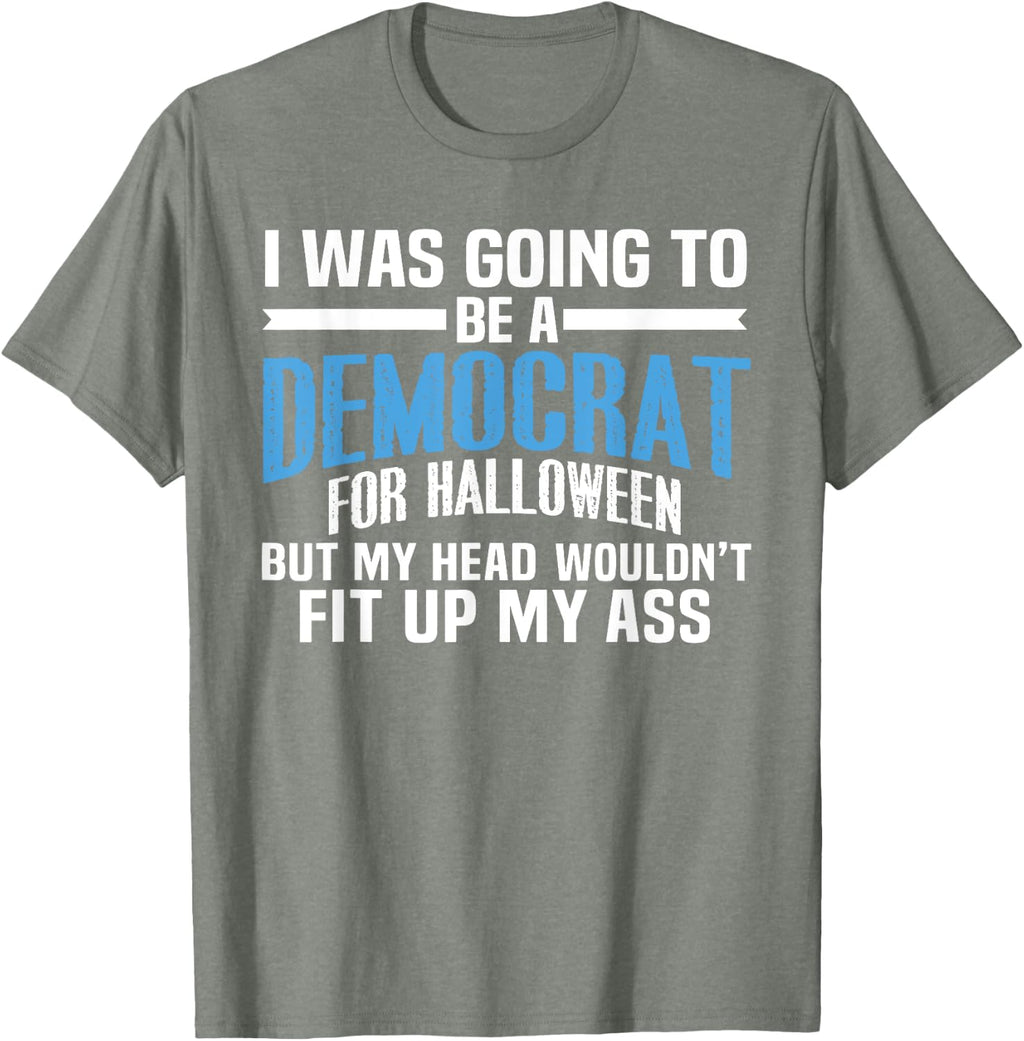 I was Going to Be A Democrat for Halloween Political T-Shirt T-Shirt