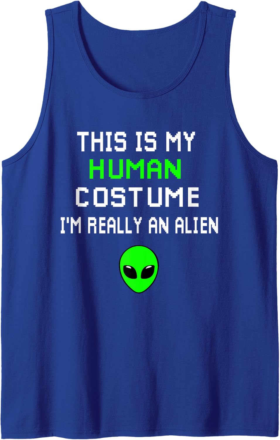 Weird Funny This is My Human Costume I'm Really An Alien Tank Top