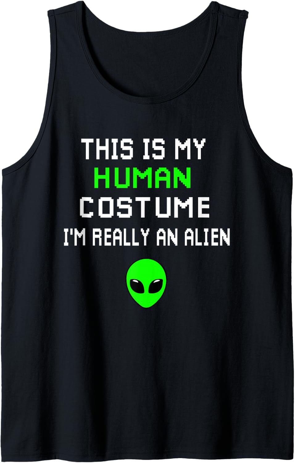 Weird Funny This is My Human Costume I'm Really An Alien Tank Top