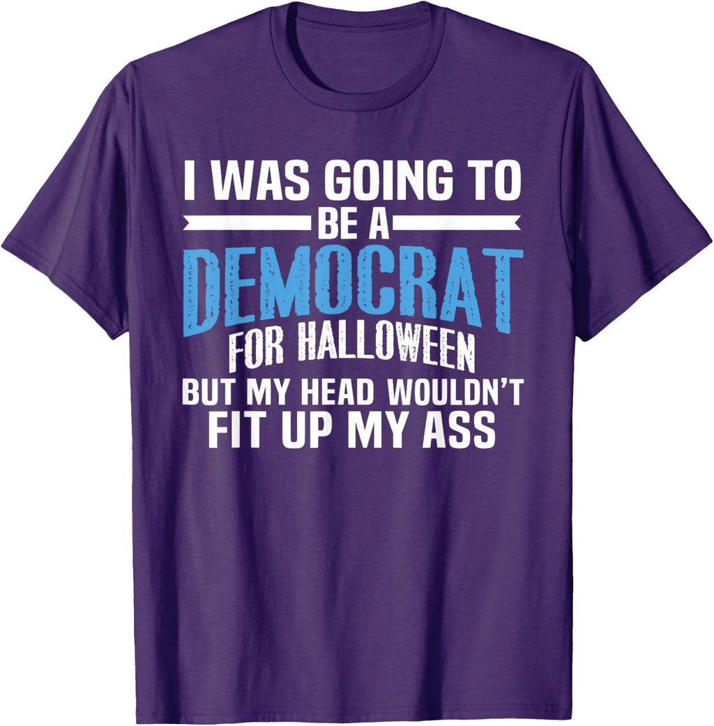 I was Going to Be A Democrat for Halloween Political T-Shirt T-Shirt