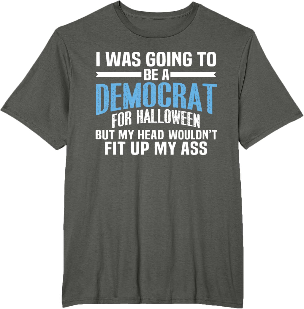 I was Going to Be A Democrat for Halloween Political T-Shirt T-Shirt