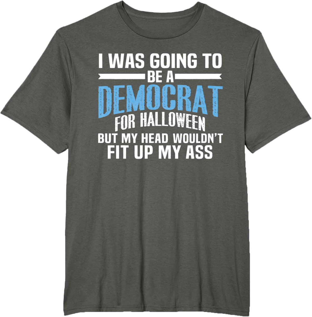 I was Going to Be A Democrat for Halloween Political T-Shirt T-Shirt