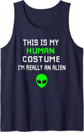 Weird Funny This is My Human Costume I'm Really An Alien Tank Top