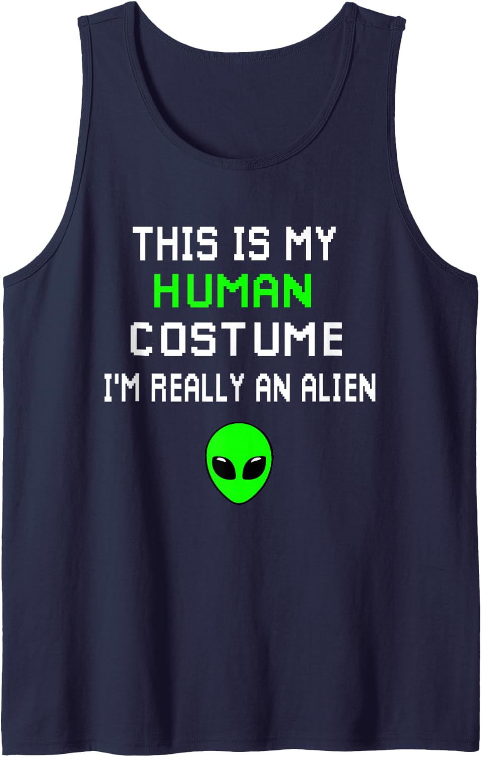 Weird Funny This is My Human Costume I'm Really An Alien Tank Top