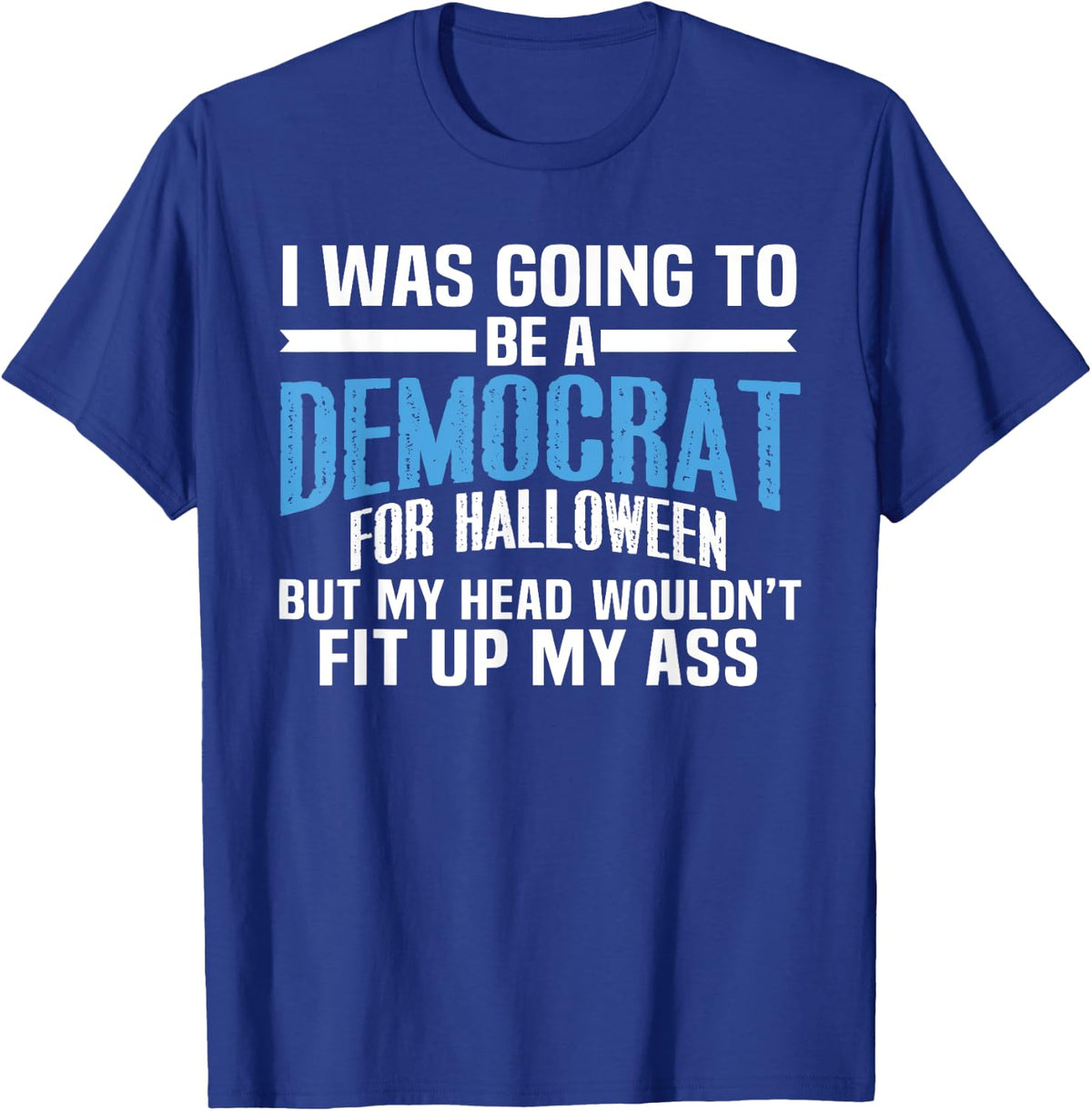 I was Going to Be A Democrat for Halloween Political T-Shirt T-Shirt