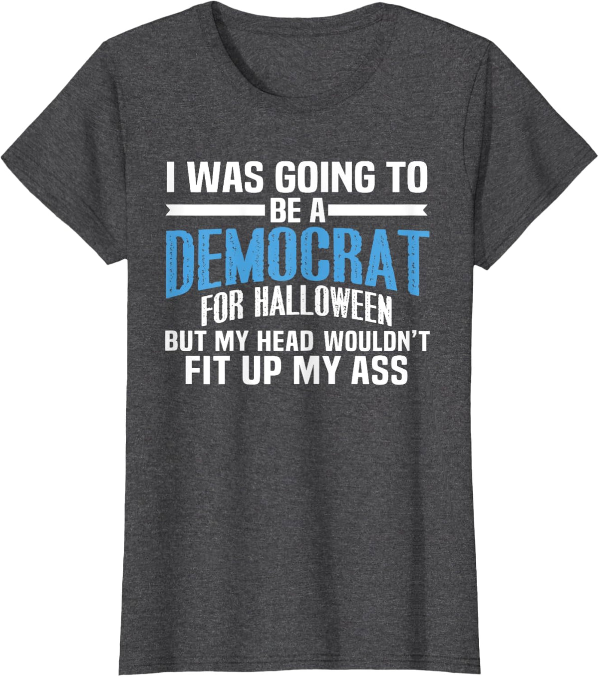 I was Going to Be A Democrat for Halloween Political T-Shirt T-Shirt