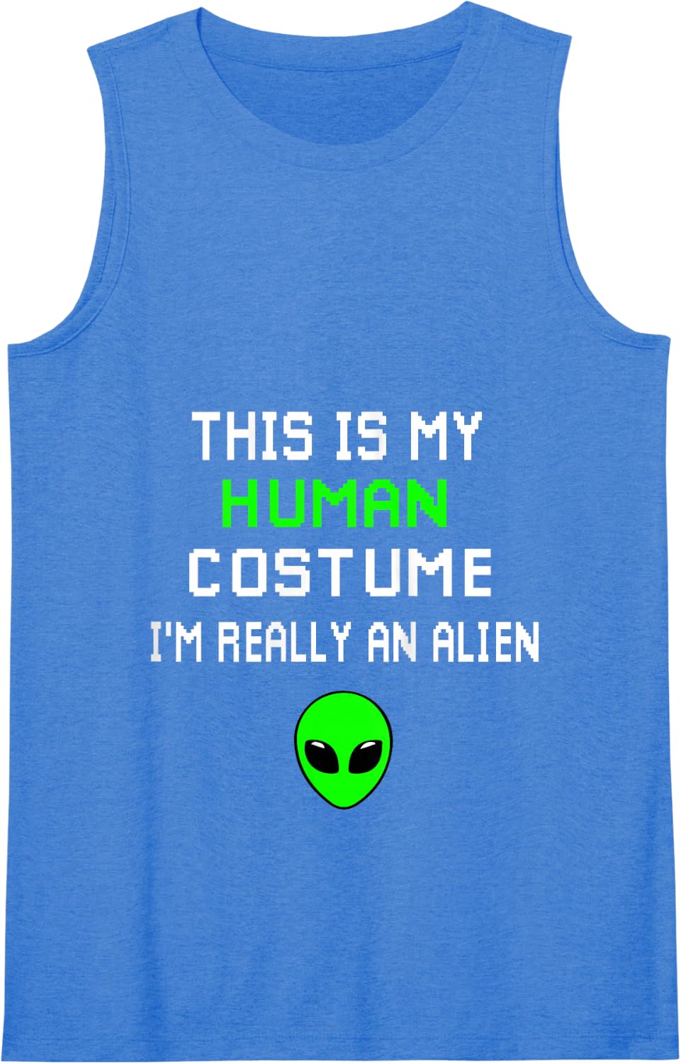 Weird Funny This is My Human Costume I'm Really An Alien Tank Top